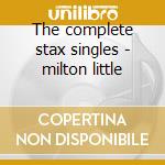 The complete stax singles - milton little cd musicale di Milton Little