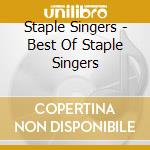 Staple Singers - Best Of Staple Singers cd musicale di Singers Staple