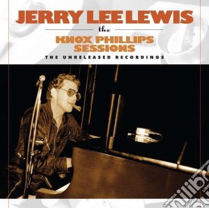 Jerry Lee Lewis - Knox Phillips Sessions - The Unreleased cd musicale di Jerry lee Lewis
