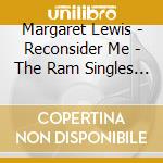 Margaret Lewis - Reconsider Me - The Ram Singles & More Southern Ge cd
