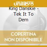 King Danskie - Tek It To Dem cd