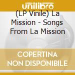 (LP Vinile) La Mission - Songs From La Mission vinile