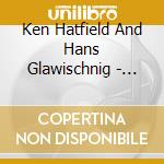 Ken Hatfield And Hans Glawischnig - Music For Guitar And Bass cd musicale di Ken Hatfield And Hans Glawischnig