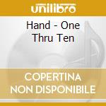 Hand - One Thru Ten cd musicale di Hand