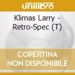 Klimas Larry - Retro-Spec (T) cd musicale di Klimas Larry