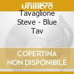 Tavaglione Steve - Blue Tav cd