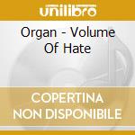 Organ - Volume Of Hate cd