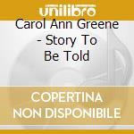 Carol Ann Greene - Story To Be Told cd