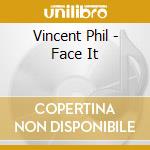 Vincent Phil - Face It cd musicale di Vincent Phil