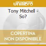 Tony Mitchell - So? cd