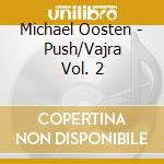 Michael Oosten - Push/Vajra Vol. 2 cd musicale di Michael Oosten