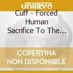 Cuff - Forced Human Sacrifice To The New Gods Of Earth cd