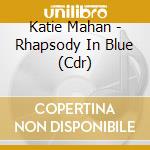 Katie Mahan - Rhapsody In Blue (Cdr) cd