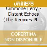 Cimmone Ferry - Distant Echoes (The Remixes Pt. 2) cd