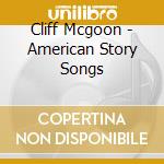 Cliff Mcgoon - American Story Songs cd