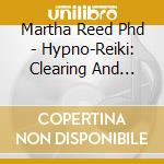 Martha Reed Phd - Hypno-Reiki: Clearing And Cleansing The Chakras cd