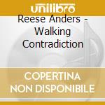 Reese Anders - Walking Contradiction cd