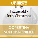 Kelly Fitzgerald - Into Christmas cd musicale di Kelly Fitzgerald