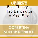 Bag: Theory - Tap Dancing In A Mine Field cd