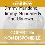 Jimmy Mundane - Jimmy Mundane & The Uknown Insanes cd