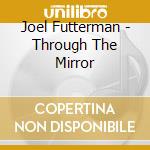 Joel Futterman - Through The Mirror cd