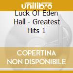 Luck Of Eden Hall - Greatest Hits 1 cd musicale di Luck Of Eden Hall