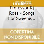 Professor Rj Ross - Songs For Sweetie (Cdr) cd