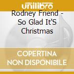 Rodney Friend - So Glad It'S Christmas