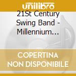 21St Century Swing Band - Millennium Swing cd musicale di 21St Century Swing Band