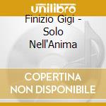 Finizio Gigi - Solo Nell'Anima cd
