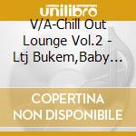 V/A-Chill Out Lounge Vol.2 - Ltj Bukem,Baby Mammoth,Mo'Jorizons,At Home Project... cd musicale di V/A