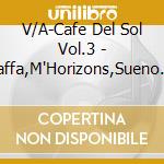 V/A-Cafe Del Sol Vol.3 - Jaffa,M'Horizons,Sueno Latino,Pont Neuf,Ron Van Zelst... cd