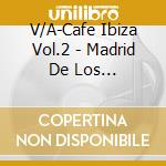 V/A-Cafe Ibiza Vol.2 - Madrid De Los Austrias,Bahia Patrol,Electro Mana,Jens Buchert... cd