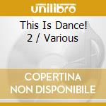 This Is Dance! 2 / Various cd
