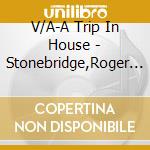 V/A-A Trip In House - Stonebridge,Roger Sanchez,Ultra Nate,Axwell,Superchumbo... cd
