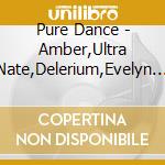 Pure Dance - Amber,Ultra Nate,Delerium,Evelyn Thomas,Benassi Bros... cd