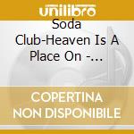 Soda Club-Heaven Is A Place On - Soda Club-Heaven Is A Place On cd musicale di Soda Club