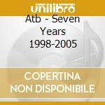 Atb - Seven Years 1998-2005 cd musicale