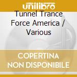 Tunnel Trance Force America / Various