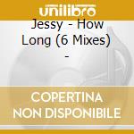 Jessy - How Long (6 Mixes) - cd