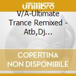 V/A-Ultimate Trance Remixed - Atb,Dj Tatana,Cj Stone,Paul Van Dyk,Marco V,Soda Club... cd musicale di V/A