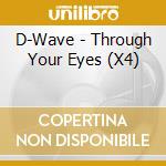 D-Wave - Through Your Eyes (X4) cd