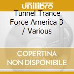 Tunnel Trance Force America 3 / Various cd musicale di Terminal Video