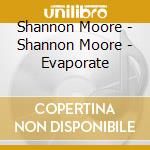 Shannon Moore - Shannon Moore - Evaporate cd musicale di Shannon Moore