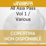 All Asia Pass Vol 1 / Various cd musicale