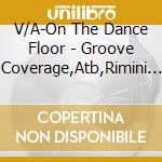 V/A-On The Dance Floor - Groove Coverage,Atb,Rimini Project,Angry Kids,Jessy... cd
