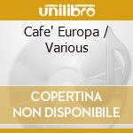 Cafe' Europa / Various cd musicale
