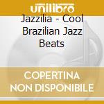 Jazzilia - Cool Brazilian Jazz Beats cd musicale di Jazzilia