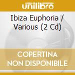 Ibiza Euphoria / Various (2 Cd) cd musicale