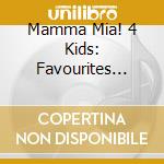 Mamma Mia! 4 Kids: Favourites From The Broadway Show cd musicale di Mamma Mia